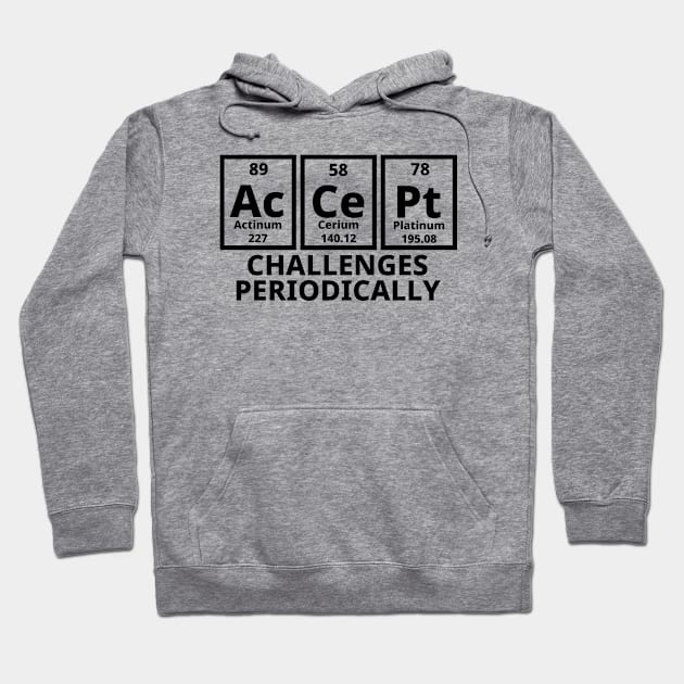 Accept Challenges Periodically Hoodie by Texevod